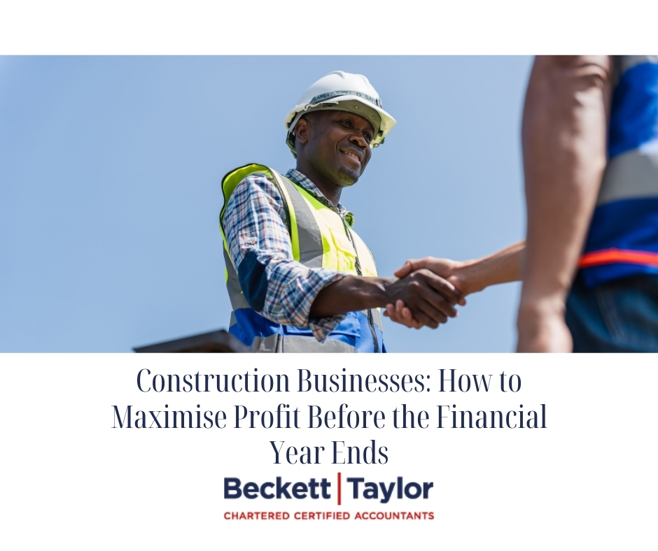 Construction Businesses_ How to Maximise Profit Before the Financial Year Ends
