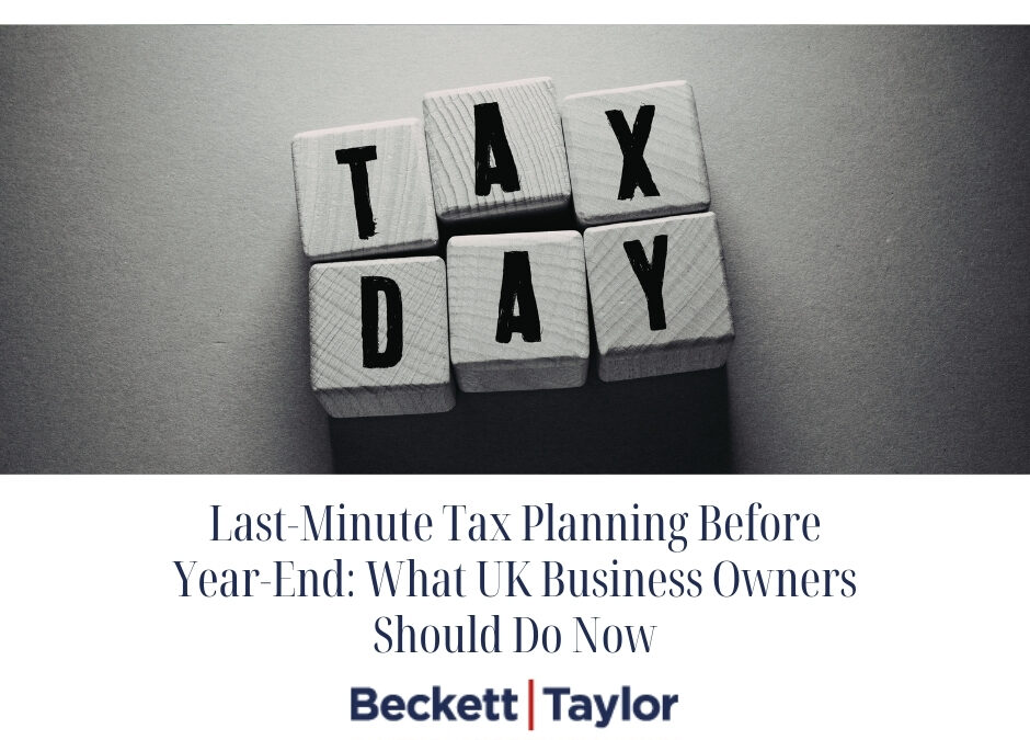 Last-MinuteTax Planning Before Year-End: What UK Business Owners Should Do Now